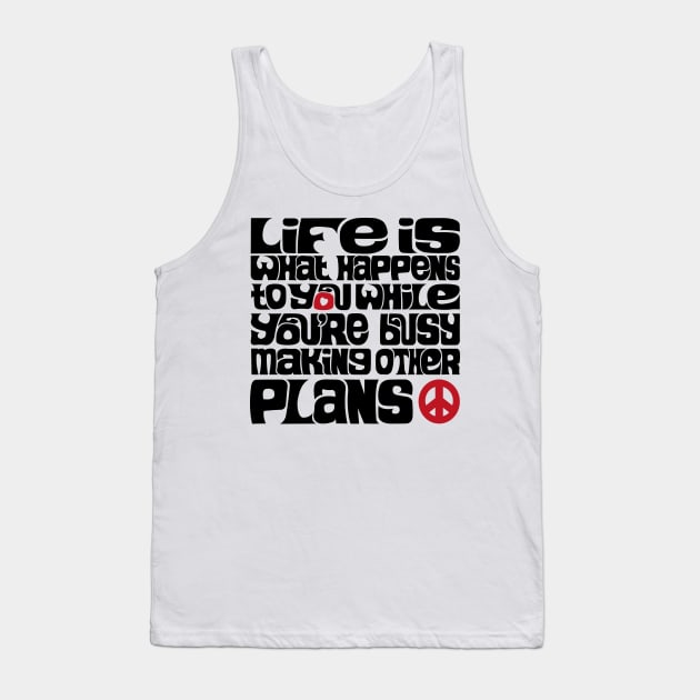 Life is What Happens V2 Tank Top by axemangraphics